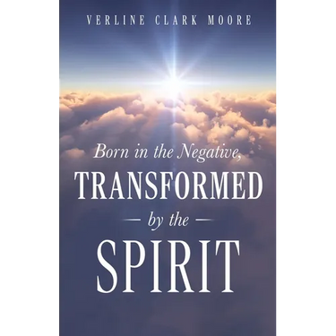 Born in the Negative: Transformed by the Spirit