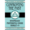 Confronting the Past: Systemology Professional Course Booklet #9