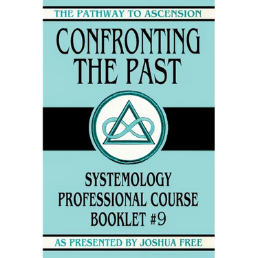 Confronting the Past: Systemology Professional Course Booklet #9