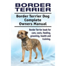 Border Terrier. Border Terrier Dog Complete Owners Manual. Border Terrier book for care, costs, feeding, grooming, health and training.