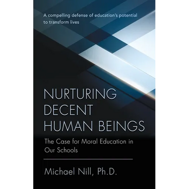 Nurturing Decent Human Beings: The Case for Moral Education in Our Schools