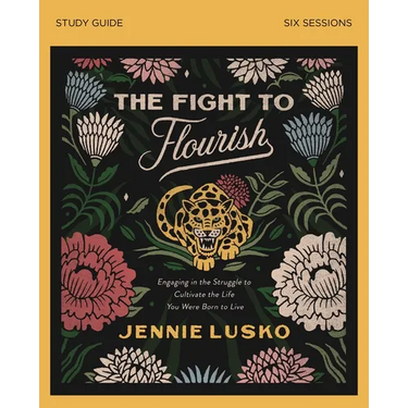 The Fight to Flourish Bible Study Guide: Engaging in the Struggle to Cultivate the Life You Were Born to Live