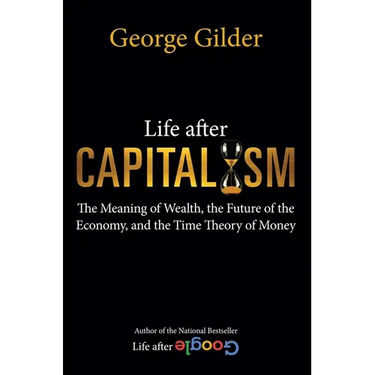 Life After Capitalism: The Meaning of Wealth, the Future of the Economy, and the Time Theory of Money