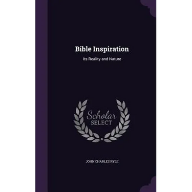 Bible Inspiration: Its Reality and Nature