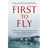 First to Fly: The Story of the Lafayette Escadrille, the American Heroes Who Flew for France in World War I