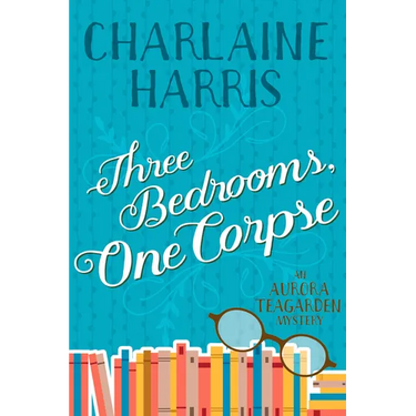 Three Bedrooms, One Corpse: An Aurora Teagarden Mystery