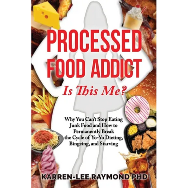 Processed Food Addict Is This Me?: Why You Can't Stop Eating Junk Food and How to Permanently Break the Cycle of Yo-Yo Dieting, Bingeing, and Starving