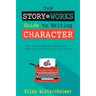 The Story Works Guide to Writing Character: How to create characters your readers will love--or love to hate.