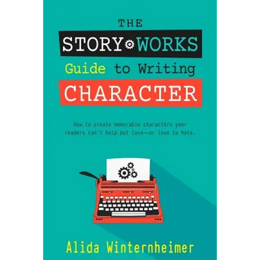 The Story Works Guide to Writing Character: How to create characters your readers will love--or love to hate.