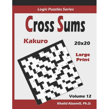 Cross Sums (Kakuro): 100 Large Print Puzzles (20x20): : Keep Your Brain Young