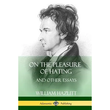 On the Pleasure of Hating: and Other Essays