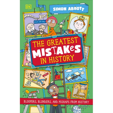 The Greatest Mistakes in History: Bloopers, Blunders, and Other Mishaps from History