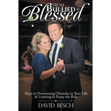 From Bullied to Blessed: Keys to Overcoming Obstacles in Your Life & Learning to Enjoy the Ride