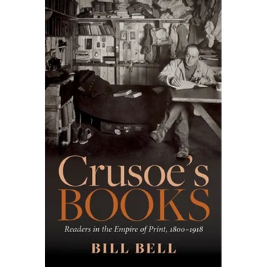 Crusoe's Books: Readers in the Empire of Print, 1800-1918