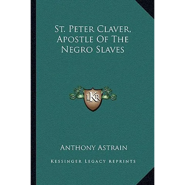 St. Peter Claver, Apostle Of The Negro Slaves