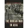 The Korean War in Asia: A Hidden History