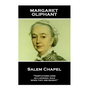 Margaret Oliphant - Salem Chapel: 'Temptations come, as a general rule, when they are sought''