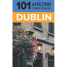 101 Amazing Things to Do in Dublin: Dublin Travel Guide