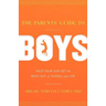 The Parents' Guide to Boys: Help Your Son Get the Most Out of School and Life