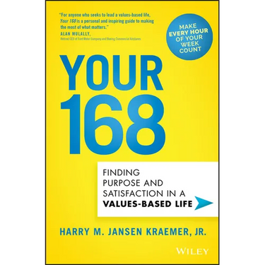 Your 168: Finding Purpose and Satisfaction in a Values-Based Life