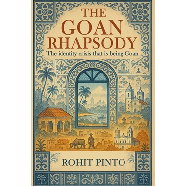 The Goan Rhapsody: The Identity Crisis That Is Being Goan