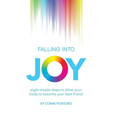Falling into Joy: eight simple steps to allow your body to become your best friend
