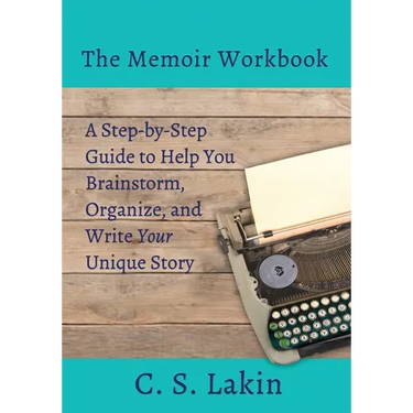 The Memoir Workbook: A Step-by Step Guide to Help You Brainstorm, Organize, and Write Your Unique Story