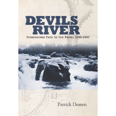 Devils River: Treacherous Twin to the Pecos, 1535-1900
