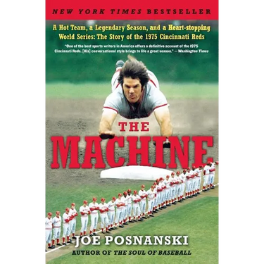 The Machine: A Hot Team, a Legendary Season, and a Heart-Stopping World Series: The Story of the 1975 Cincinnati Reds