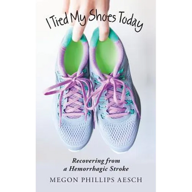 I Tied My Shoes Today: Recovering from a Hemorrhagic Stroke