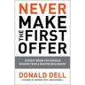 Never Make the First Offer: (Except When You Should) Wisdom from a Master Dealmaker
