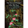My Doctor Doesn't Like My Face: A Collection of Little Stories from My Medical Practice and More
