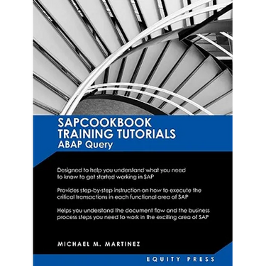 SAP Training Tutorials: SAP ABAP Query and SAP Query Cookbook: Sapcookbook Training Tutorials ABAP Query (Sapcookbook SAP Training Resource Ma