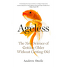 Ageless: The New Science of Getting Older Without Getting Old