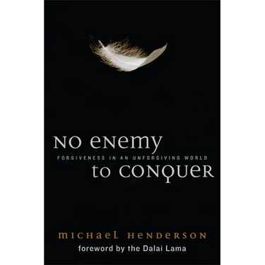 No Enemy to Conquer: Forgiveness in an Unforgiving World