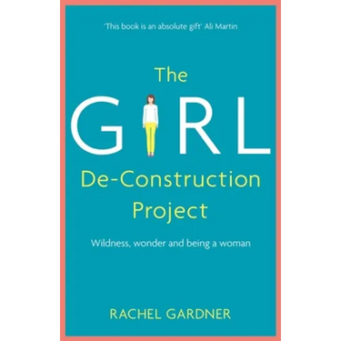 The Girl De-Construction Project: Wildness, Wonder and Being a Woman