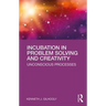 Incubation in Problem Solving and Creativity: Unconscious Processes