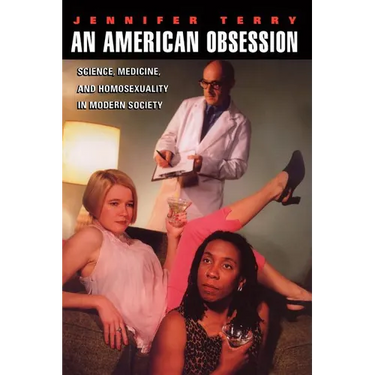 An American Obsession: Science, Medicine, and Homosexuality in Modern Society