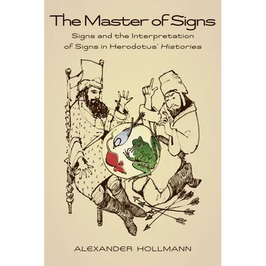 The Master of Signs: Signs and the Interpretation of Signs in Herodotus' Histories