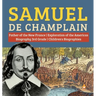 Samuel de Champlain Father of the New France Exploration of the Americas Biography 3rd Grade Children's Biographies