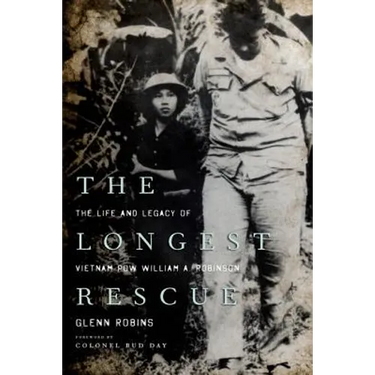 The Longest Rescue: The Life and Legacy of Vietnam POW William A. Robinson