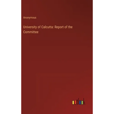 University of Calcutta: Report of the Committee