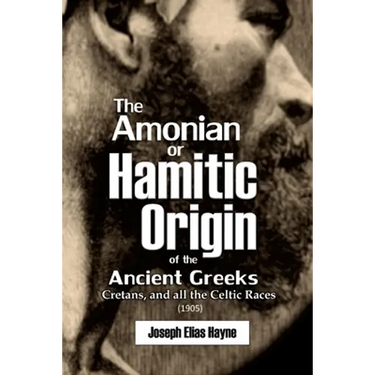The Amonian or Hamitic Origin of the Ancient Greeks, Cretans, and all the Celtic Races