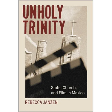 Unholy Trinity: State, Church, and Film in Mexico