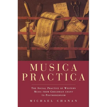 Musica Practica: The Social Practice of Western Music From Gregorian Chant to Postmodernism