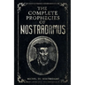 The Complete Prophecies of Nostradamus: Complete Future, Past and Present predictions with comprehensive Almanacs