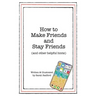 How to Make Friends and Stay Friends: (And Other Helpful Hints)