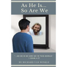 As He Is... So Are We