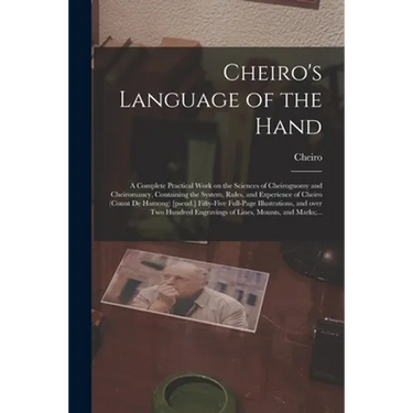 Cheiro's Language of the Hand: a Complete Practical Work on the Sciences of Cheirognomy and Cheiromancy, Containing the System, Rules, and Experience