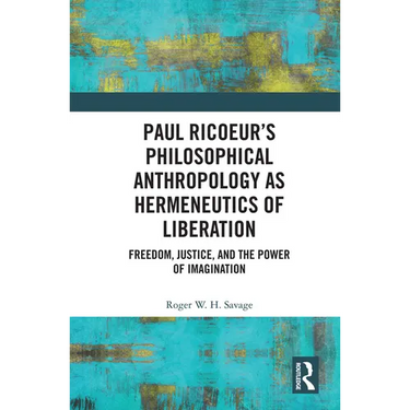 Paul Ricoeur's Philosophical Anthropology as Hermeneutics of Liberation: Freedom, Justice, and the Power of Imagination